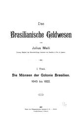 Das brasilianische Geldwesen. I. Die Münzen der Colonie Brasilien 1645 bis 1822 - Julius Meili.pdf